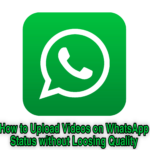 How to Upload Videos on WhatsApp Status without Loosing Quality