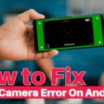 How to Fix Camera Error on Android phone