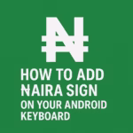 How to Add ₦aira Sign on your Android Keyboard