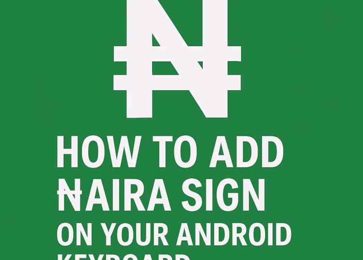 How to Add ₦aira Sign on your Android Keyboard