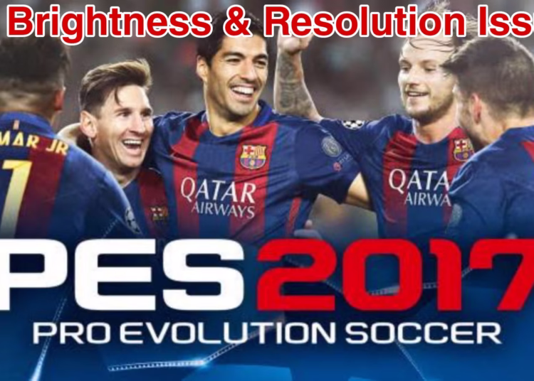 How to Fix PES 17 Low Brightness & Resolution Issue on PC