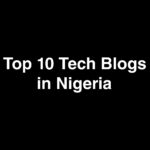 Top 10 Tech Blogs in Nigeria You Should Follow